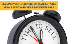 How to defer taxes on the sale of a business or real estate
